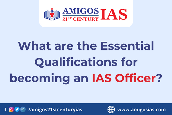 Qualification Of IAS Officer | Amigo 21st Century IAS